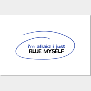 I'm afraid I just blue myself Posters and Art